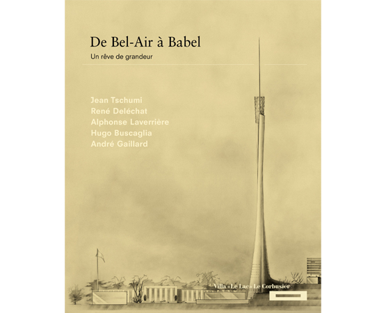 De Bel-Air à Babel, Tour de Beaulieu à Lausanne (J. Tschumi). Call me Edouard Éditeurs | Publishers, 2019